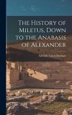 The History of Miletus, Down to the Anabasis of Alexander