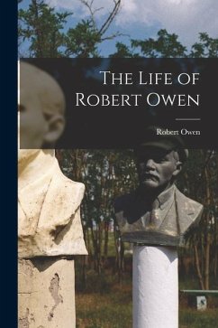 The Life of Robert Owen - Owen, Robert