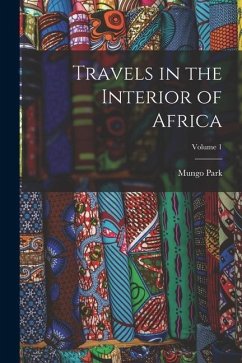 Travels in the Interior of Africa; Volume 1 - Park, Mungo