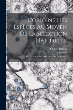 L'origine Des Espèces Au Moyen De La Sélection Naturelle: Ou, La Lutte Pour L'existence Dans La Nature... - Darwin, Charles