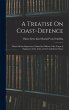 A Treatise On Coast-Defence: Based On... - Bild 1