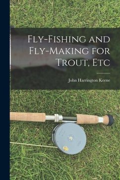 Fly-Fishing and Fly-Making for Trout, Etc - Harrington, Keene John