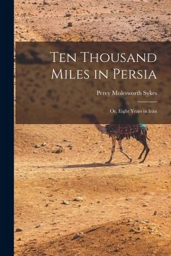 Cover Ten Thousand Miles in Persia: Or, Eight Years in Irán