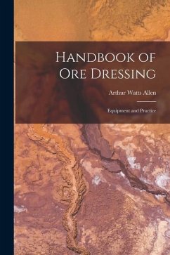 Handbook of Ore Dressing: Equipment and Practice - Allen, Arthur Watts