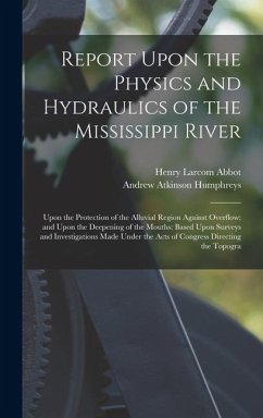 Cover Report Upon the Physics and Hydraulics of the Mississippi River