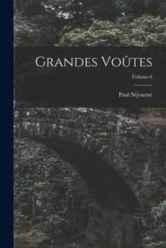 Grandes Voûtes; Volume 6 - Séjourné, Paul