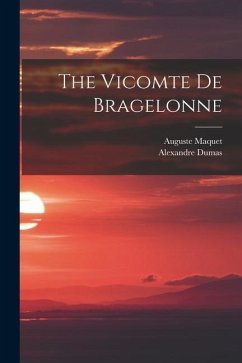 The Vicomte De Bragelonne - Dumas, Alexandre; Maquet, Auguste