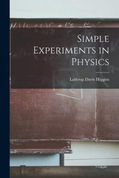 Simple Experiments in Physics - Higgins, Lothrop Davis
