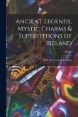 Ancient Legends, Mystic Charms & Superstitions of Ireland: With Sketches of the Irish Past