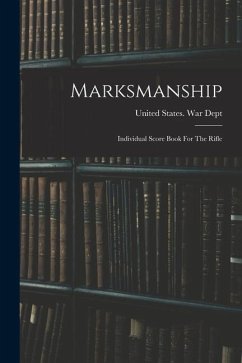 Cover Marksmanship: Individual Score Book For The Rifle