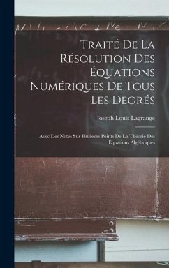 Traité De La Résolution Des Équations Numériques De Tous Les Degrés - Lagrange, Joseph Louis