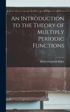 An Introduction to the Theory of Multiply Periodic Functions - Baker, Henry Frederick