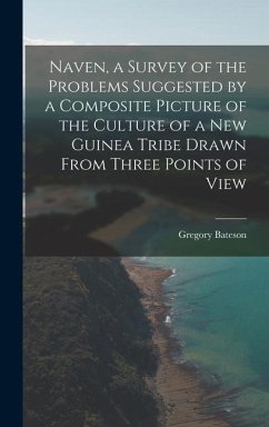 Naven, a Survey of the Problems Suggested by a Composite Picture of the Culture of a New Guinea Tribe Drawn From Three Points of View - Bateson, Gregory