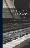 Music-study In Germany: From The Home Correspondence Of Amy Fay