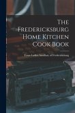 The Fredericksburg Home Kitchen Cook Book The Fredericksburg Home Kitchen Cook Book