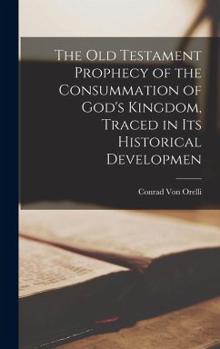 Cover The Old Testament Prophecy of the Consummation of God's Kingdom, Traced in its Historical Developmen