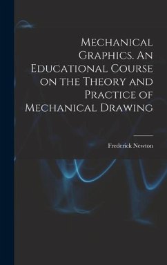 Mechanical Graphics. An Educational Course on the Theory and Practice of Mechanical Drawing - Willson, Frederick Newton