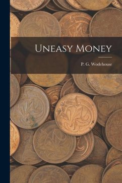 Uneasy Money - Wodehouse, P. G.