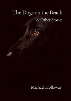 The Dogs on the Beach and Other Stories - Holloway, Michael
