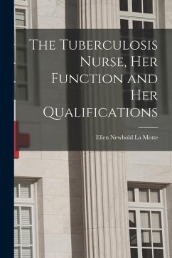 The Tuberculosis Nurse, Her Function and Her Qualifications - Newbold La Motte, Ellen