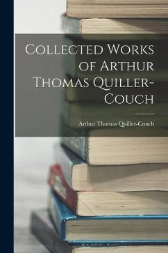 Collected Works of Arthur Thomas Quiller-Couch - Quiller-Couch, Arthur Thomas