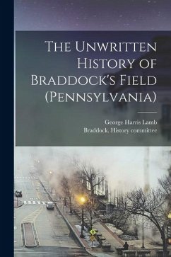 Cover The Unwritten History of Braddock's Field (Pennsylvania)