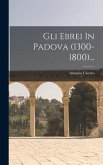 Gli Ebrei In Padova (1300-1800)...