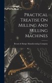Practical Treatise On Milling And Milling Machines