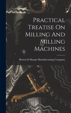 Practical Treatise On Milling And Milling Machines Cover Practical Treatise On Milling And Milling Machines
