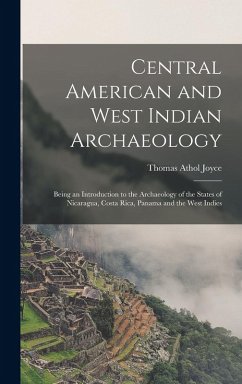 Cover Central American and West Indian Archaeology; Being an Introduction to the Archaeology of the States of Nicaragua, Costa Rica, Panama and the West Ind