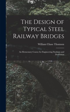 Cover The Design of Typical Steel Railway Bridges: An Elementary Course for Engineering Students and Draftsmen
