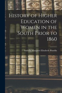 History of Higher Education of Women in the South Prior to 1860 - Blandin, Isabella Margaret Elizabeth