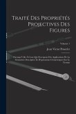 Traité des propriétés projectives des figures; ouvrage utile à ceux qui s'occupent des applications de la géométrie descriptive et d'opérations géomét