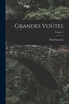 Grandes Voûtes; Volume 3 - Séjourné, Paul