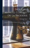 Nouveau Manuel Complet De La Broderie: Indiquant Le Manière De Dessiner Et D'exécuter Tout Ce Qui Est Relatif À Cet Art