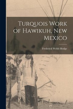 Turquois Work of Hawikuh, New Mexico - Webb, Hodge Frederick