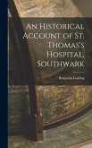 An Historical Account of St. Thomas's Hospital, Southwark