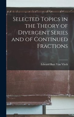 Selected Topics in the Theory of Divergent Series and of Continued Fractions - Vleck, Edward Burr Van
