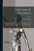 The Law of Railways: Embracing Corporations, Eminent Domain, Contracts, Common Carriers of Goods and Passengers, Telegraph Companies, Equit