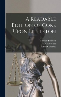 A Readable Edition of Coke Upon Littleton - Coventry, Thomas; Littleton, Thomas; Coke, Edward