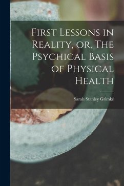 First Lessons in Reality, or, The Psychical Basis of Physical Health - Grimké, Sarah Stanley