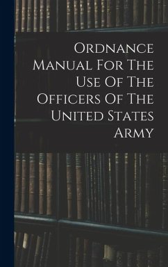 Ordnance Manual For The Use Of The Officers Of The United States Army - Anonymous