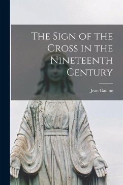 The Sign of the Cross in the Nineteenth Century - Gaume, Jean