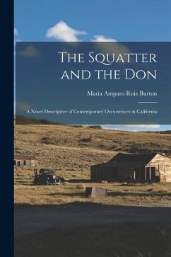 The Squatter and the Don: A Novel Descriptive of Contemporary Occurrences in California - Burton, Maria Amparo Ruiz