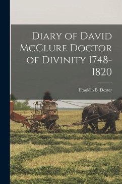Diary of David McClure Doctor of Divinity 1748-1820 - Dexter, Franklin B