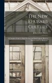 The new Rhubarb Culture; a Complete Guide to Dark Forcing and Field Culture, how to Prepare and use Rhubarb