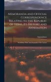 Memoranda and Official Correspondence Relating to the Republic of Texas, Its History and Annexation: Including a Brief Autobiography of the Author