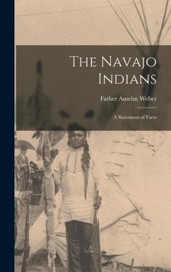 The Navajo Indians; a Statement of Facts - Father, Weber Anselm