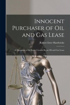 Cover Innocent Purchaser of Oil and Gas Lease: A Discussion of the Estate Created By an Oil and Gas Lease