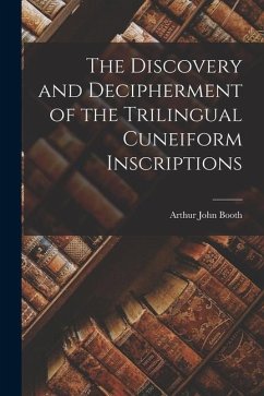 The Discovery and Decipherment of the Trilingual Cuneiform Inscriptions - Booth, Arthur John